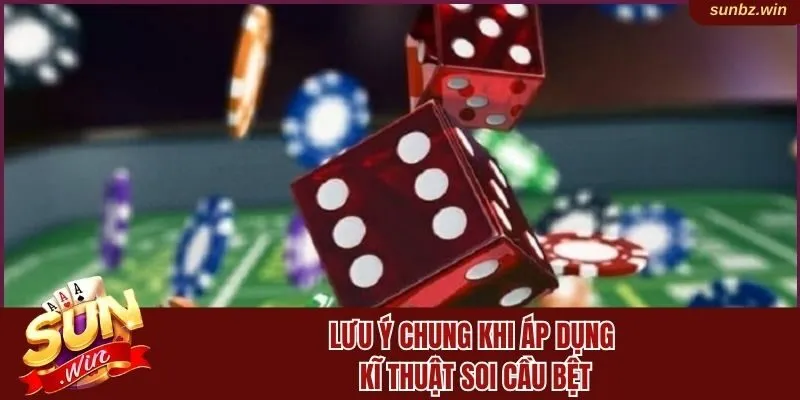 Các lưu ý chung khi áp dụng kỹ thuật soi cầu