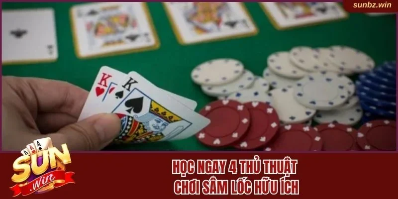 Học ngay 4 thủ thuật chơi sâm lốc hữu ích