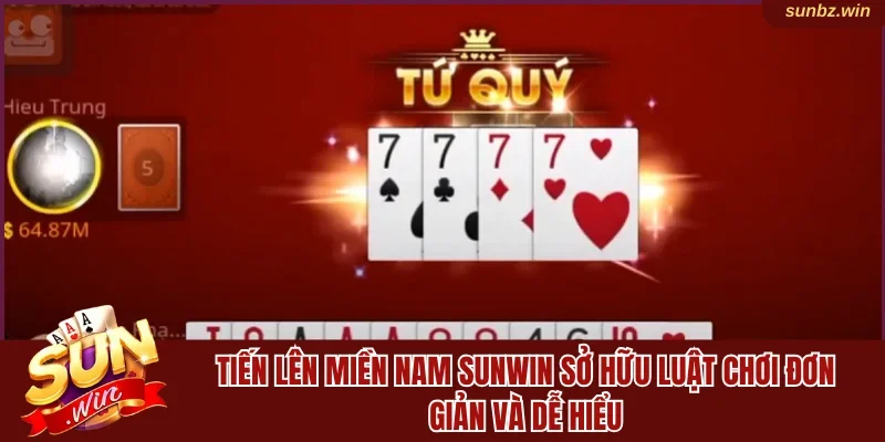 Tiến lên miền nam Sunwin sở hữu luật chơi đơn giản và dễ hiểu